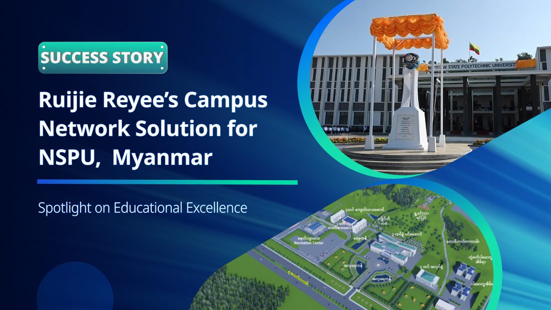 صورة دراسة حالة Ruijie: Naypyitaw State Polytechnic University (ميانمار): تحديث شبكة الحرم الجامعي بإدارة سحابية